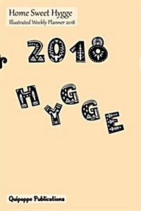 Home Sweet Hygge Weekly Planner 2018: Illustrated Calendar Schedule Organizer Appointment Book, Home Sweet Hygge Design Hygge Lettering Cover, 6x9 (Paperback)