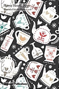 Home Sweet Hygge Weekly Planner 2018: Illustrated Calendar Schedule Organizer Appointment Book, Home Sweet Hygge Design Teapots Pattern on Black Cover (Paperback)