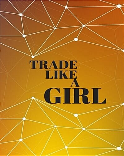 Trade Like a Girl: Bullet Trading Journal, Dot Grid Blank Journal, 150 Pages Grid Dotted Matrix A4 Notebook, Forex, Stocks, Penny Stocks, (Paperback)