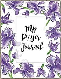 My Prayer Journal: Daily Prayer Journal for Women, Prayer Journal for Women, Prayer Journal Bible, Prayer Journal Daily, Prayer Journal D (Paperback)