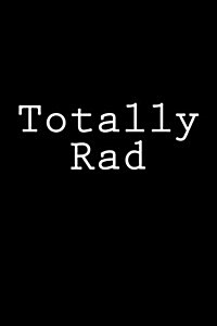 Totally Rad: Notebook, 150 Lined Pages, Softcover, 6 X 9 (Paperback)