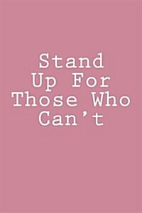 Stand Up for Those Who Cant: Notebook, 150 Lined Pages, Softcover, 6 X 9 (Paperback)