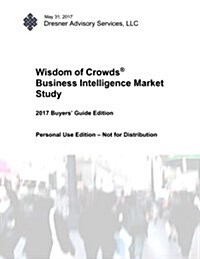 2017 Wisdom of Crowds Business Intelligence Market Study - Buyers Guide Edition (Paperback)