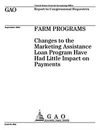 Farm Programs: Changes to the Marketing Assistance Loan Program Have Had Little Impact on Payments (Paperback)