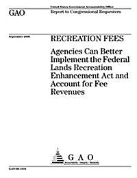 Gao-06-1016 Recreation Fees: Agencies Can Better Implement the Federal Lands Recreation Enhancement ACT and Account for Fee Revenues (Paperback)