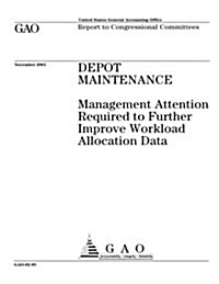 Depot Maintenance: Management Attention Required to Further Improve Workload Allocation Data (Paperback)