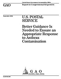 Gao-04-239 U.S. Postal Service: Better Guidance Is Needed to Ensure an Appropriate Response to Anthrax Contamination (Paperback)