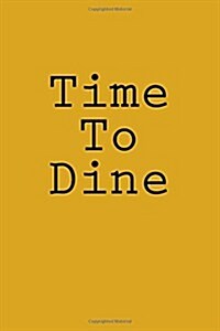 Time to Dine: Notebook, 150 Lined Pages, Softcover, 6 X 9 (Paperback)