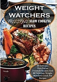 Weight Watchers Freestyle Slow Cooking Recipes: The Latest 30 Zero Points Freestyle Recipes and 80 Delicious Weight Watchers Crock Pot Recipes for Hea (Paperback)