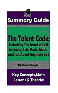 Summary: The Talent Code: Unlocking the Secret of Skill in Sports, Arts, Music, Math, and Just about Anything Else: By Daniel C (Paperback)