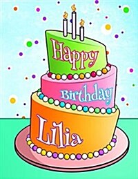 Happy Birthday Lilia: Personalized Birthday Book with Name, Journal, Notebook, Diary, 105 Lined Pages, 8 1/2 x 11, Birthday Gifts for Girl (Paperback)