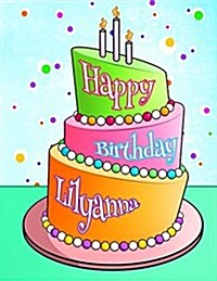 Happy Birthday Lilyanna: Personalized Birthday Book with Name, Journal, Notebook, Diary, 105 Lined Pages, 8 1/2 x 11, Birthday Gifts for Girl (Paperback)