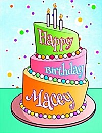 Happy Birthday Macey: Personalized Birthday Book with Name, Journal, Notebook, Diary, 105 Lined Pages, 8 1/2 x 11, Birthday Gifts for Girl (Paperback)