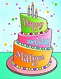 Happy Birthday Margot: Personalized Birthday Book with Name, Journal, Notebook, Diary, 105 Lined Pages, 8 1/2 x 11, Birthday Gifts for Girl (Paperback)