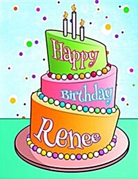 Happy Birthday Renee: Personalized Birthday Book with Name, Journal, Notebook, Diary, 105 Lined Pages, 8 1/2 x 11, Birthday Gifts for Girl (Paperback)