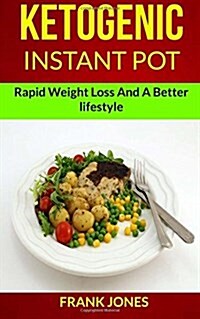 Ketogenic Instant Pot: Rapid Weight Loss and a Better Lifestyle (Paperback)