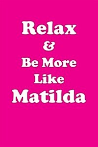 Relax & Be More Like Matilda: Affirmations Workbook Positive & Loving Affirmations Workbook. Includes: Mentoring Questions, Guidance, Supporting You (Paperback)