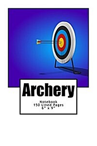 Archery: Notebook, 150 Lined Pages, Softcover, 6 X 9 (Paperback)