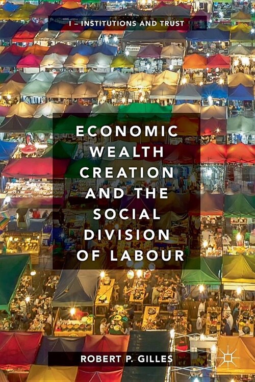 Economic Wealth Creation and the Social Division of Labour: Volume I: Institutions and Trust (Paperback, 2018)