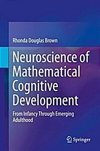 Neuroscience of Mathematical Cognitive Development: From Infancy Through Emerging Adulthood (Hardcover, 2018)