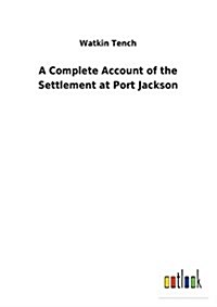 A Complete Account of the Settlement at Port Jackson (Paperback)