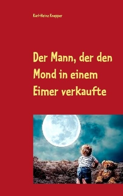 Der Mann, der den Mond in einem Eimer verkaufte: Der verr?kteste Roman der Welt (Paperback)