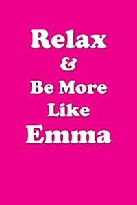 Relax & Be More Like Emma: Affirmations Workbook Positive & Loving Affirmations Workbook. Includes: Mentoring Questions, Guidance, Supporting You (Paperback)