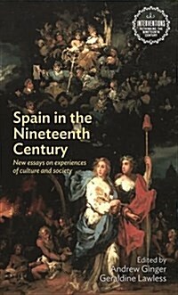 Spain in the Nineteenth Century : New Essays on Experiences of Culture and Society (Hardcover)