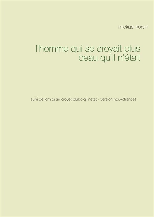 lhomme qui se croyait plus beau quil n?ait: suivi de lom qi se croyet plubo qil netet - version nouvofrancet (Paperback)