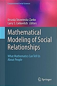 Mathematical Modeling of Social Relationships: What Mathematics Can Tell Us about People (Hardcover, 2018)