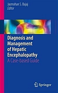 Diagnosis and Management of Hepatic Encephalopathy: A Case-Based Guide (Paperback, 2018)