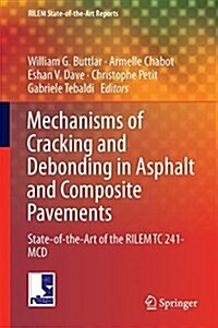 Mechanisms of Cracking and Debonding in Asphalt and Composite Pavements: State-Of-The-Art of the Rilem Tc 241-MCD (Hardcover, 2018)