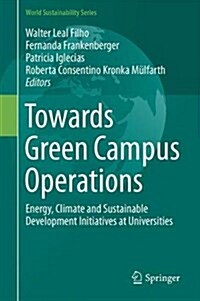 Towards Green Campus Operations: Energy, Climate and Sustainable Development Initiatives at Universities (Hardcover, 2018)