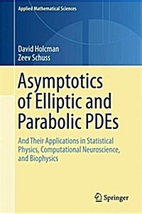 Asymptotics of Elliptic and Parabolic Pdes: And Their Applications in Statistical Physics, Computational Neuroscience, and Biophysics (Hardcover, 2018)