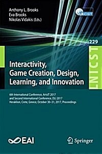 Interactivity, Game Creation, Design, Learning, and Innovation: 6th International Conference, Artsit 2017, and Second International Conference, DLI 20 (Paperback, 2018)