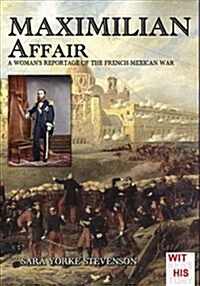 Maximilian Affair: A Woman Reportage of French-Mexican War (Paperback)