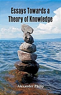 Essays Towards a Theory of Knowledge (Paperback)
