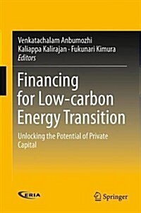 Financing for Low-Carbon Energy Transition: Unlocking the Potential of Private Capital (Hardcover, 2018)