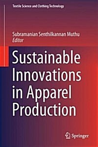 Sustainable Innovations in Apparel Production (Hardcover, 2018)