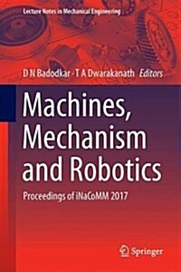 Machines, Mechanism and Robotics: Proceedings of Inacomm 2017 (Hardcover, 2019)