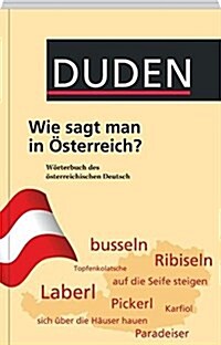 Duden - Wie sagt man in Österreich?: Wörterbuch des österreichischen Deutsch (Paperback)