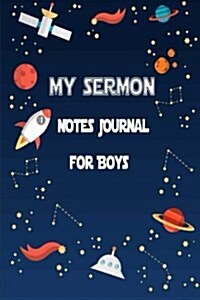 My Sermon Notes Journal for Boys: Bible Notebook & Prayer Requests Journal For Young Children. Worship Tool to record, Remember, Reflect, Planner, Org (Paperback)