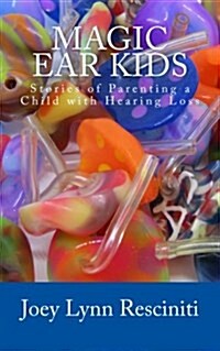 Magic Ear Kids: Stories of Parenting a Child with Hearing Loss (Paperback)