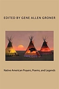 Native American Prayers, Poems, and Legends (Paperback)