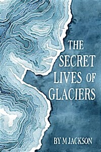 The Secret Lives of Glaciers (Hardcover)