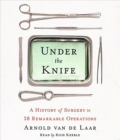 Under the Knife: A History of Surgery in 28 Remarkable Operations (Audio CD)