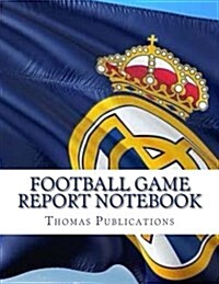 Football Game Report Notebook: Real Madrid Theme (Paperback)
