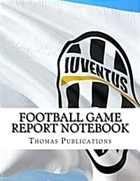 Football Game Report Notebook: Juventus Theme (Paperback)