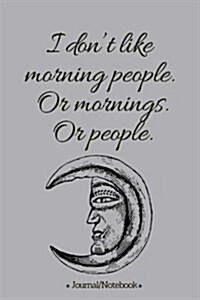 I dont like morning people. Or mornings. Or people.: Lined Notebook/Journal (6X9 Large) (120 Pages) (Paperback)