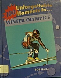 100 Unforgettable Moments in the Winter Olympics (Library)